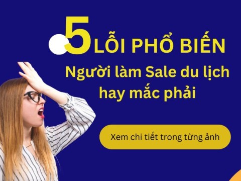 5 lỗi phổ biến mà người sale du lịch thường hay mắc phải